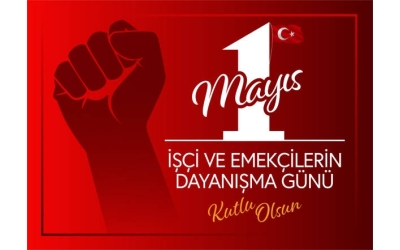 1 Mayıs Emek ve Dayanışma Günü Kutlu Olsun