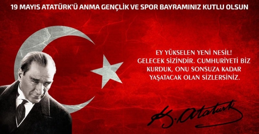 19 Mayıs Atatürk’ü Anma, Gençlik ve Spor Bayramı Kutlu Olsun