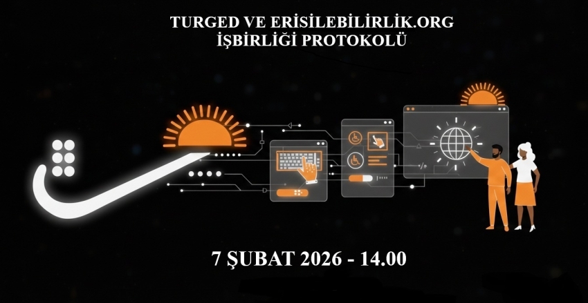 TURGED VE ERİSİLEBİLİRLİK.ORG İŞBİRLİĞİ PROTOKOLÜ