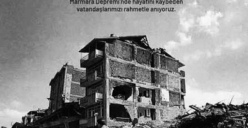17 Ağustos Depremi’nde Hayatını Kaybedenleri Saygı ve Rahmetle Anıyoruz