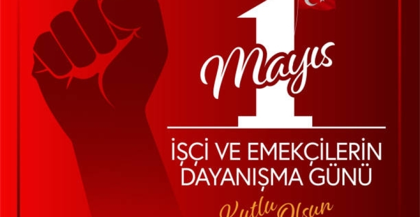 1 Mayıs Emek ve Dayanışma Günü Kutlu Olsun