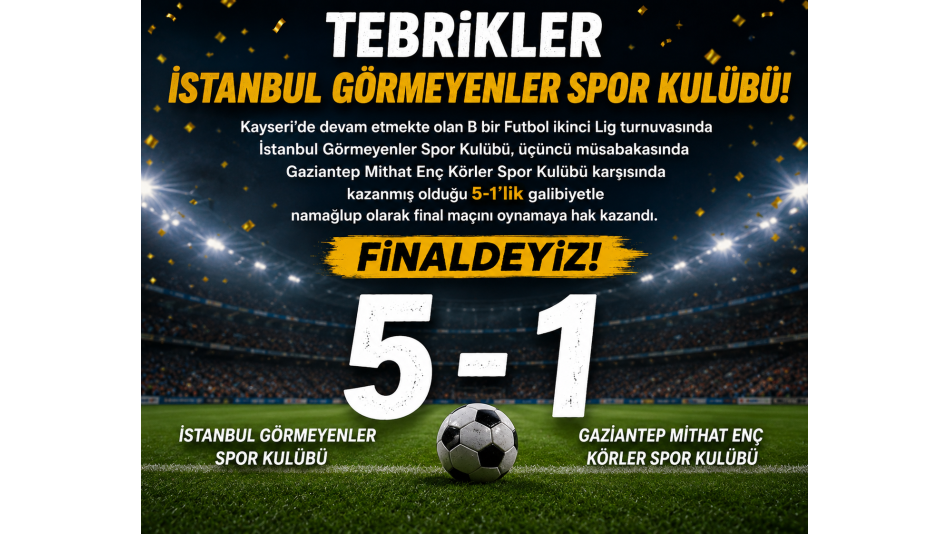 İstanbul Görmeyenler Spor Kulübü Takımımız B1 Futbol 2. Lig Final Maçını Oynamaya Hak Kazandı