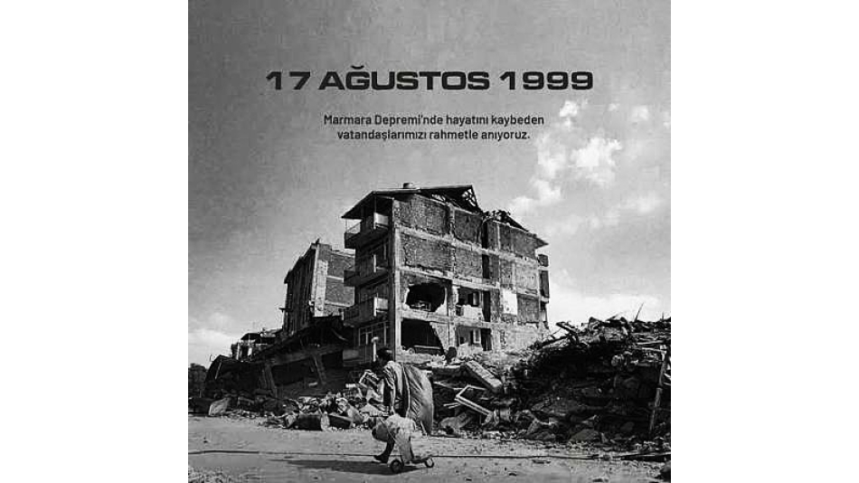 17 Ağustos Depremi’nde Hayatını Kaybedenleri Saygı ve Rahmetle Anıyoruz
