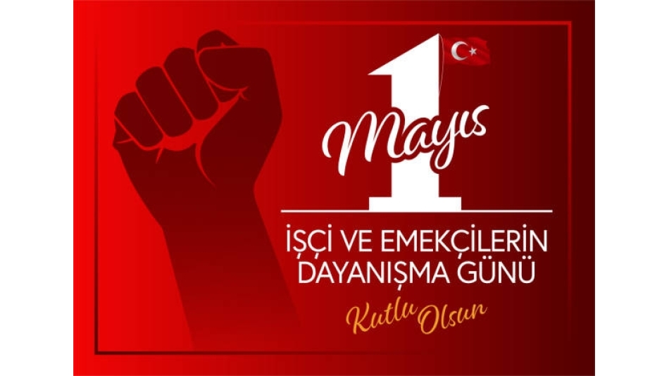 1 Mayıs Emek ve Dayanışma Günü Kutlu Olsun
